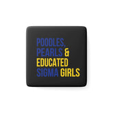 Poodles, Pearls & Educated Sigma Girls Square Porcelain Magnet - Black