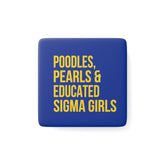 Poodles, Pearls & Educated Sigma Girls Square Porcelain Magnet - Blue