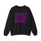 The World Needs Your Black Girl Magic Sweatshirt