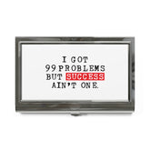 I Got 99 Problems But Success Ain't One Business Card Holder