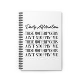 Daily Affirmation: The Motherf*ckers Ain Stoppin' Me Spiral Notebook