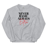 Never Basic Always Extra Sweatshirt