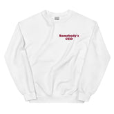 Somebody's CEO Sweatshirt
