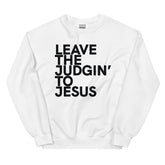 Leave The Judgin' To Jesus Sweatshirt