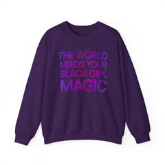 The World Needs Your Black Girl Magic Sweatshirt