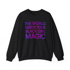 The World Needs Your Black Girl Magic Sweatshirt