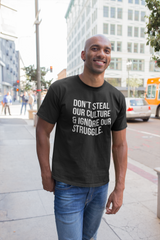 Don't Steal Our Culture & Ignore Our Struggle T-Shirt