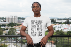 Trying To Survive In A Country Built By Us But Not For Us T-Shirt