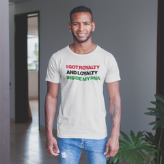 I Got Royalty And Loyalty Inside My DNA T-Shirt
