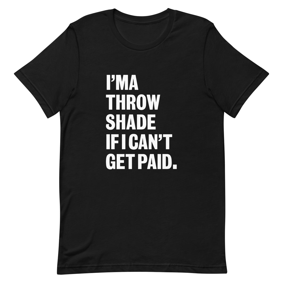 I'ma Throw Shade If I Can't Get Paid T-Shirt - White