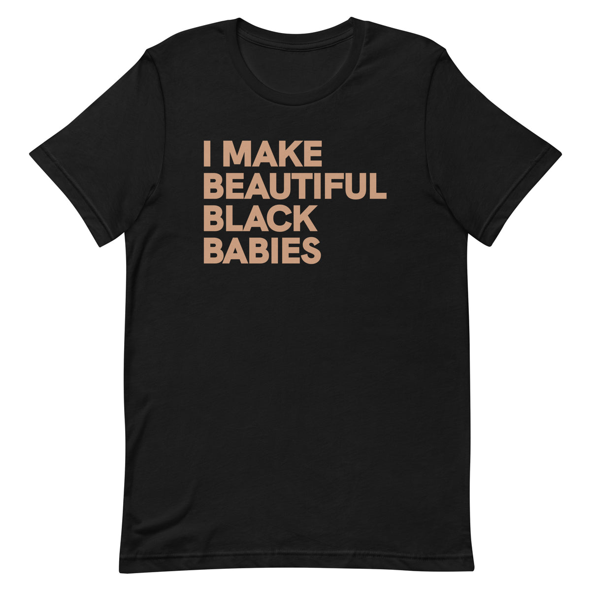 I Make Beautiful Black Babies T-Shirt - Sun Glow