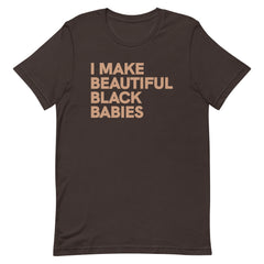 I Make Beautiful Black Babies T-Shirt - Sun Glow
