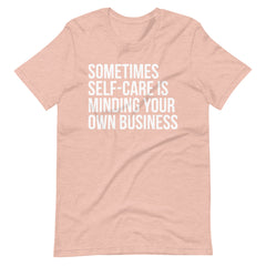 Sometimes Self-Care Is Minding Your Own Business T-Shirt