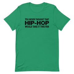 You Never Thought That Hip-Hop Would Take It This Far T-Shirt
