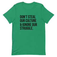 Don't Steal Our Culture & Ignore Our Struggle T-Shirt