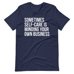 Sometimes Self-Care Is Minding Your Own Business T-Shirt