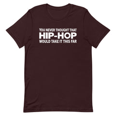 You Never Thought That Hip-Hop Would Take It This Far T-Shirt