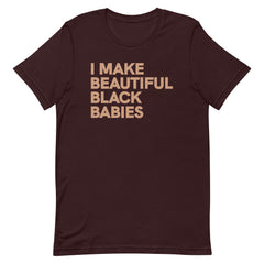 I Make Beautiful Black Babies T-Shirt - Sun Glow