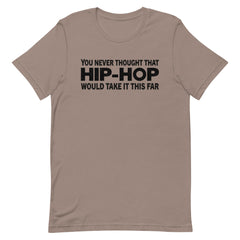You Never Thought That Hip-Hop Would Take It This Far T-Shirt