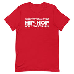 You Never Thought That Hip-Hop Would Take It This Far T-Shirt