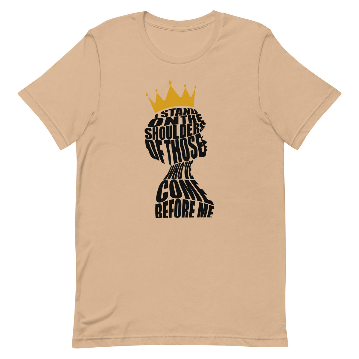 I Stand On The Shoulders Of Those Who've Come Before Me T-Shirt