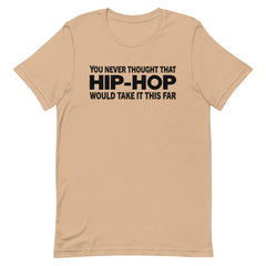 You Never Thought That Hip-Hop Would Take It This Far T-Shirt